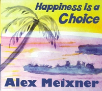 Alex Meixner's "Happiness is a Choice"